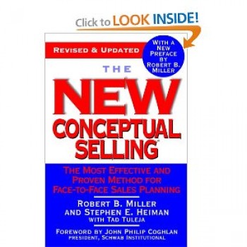 The New Conceptual Selling: The Most Effective and Proven Method for Face-to-Face Sales Planning by Robert B. Miller, Stephen E. Heiman, Tad Tuleja, John Philip Coghlan
